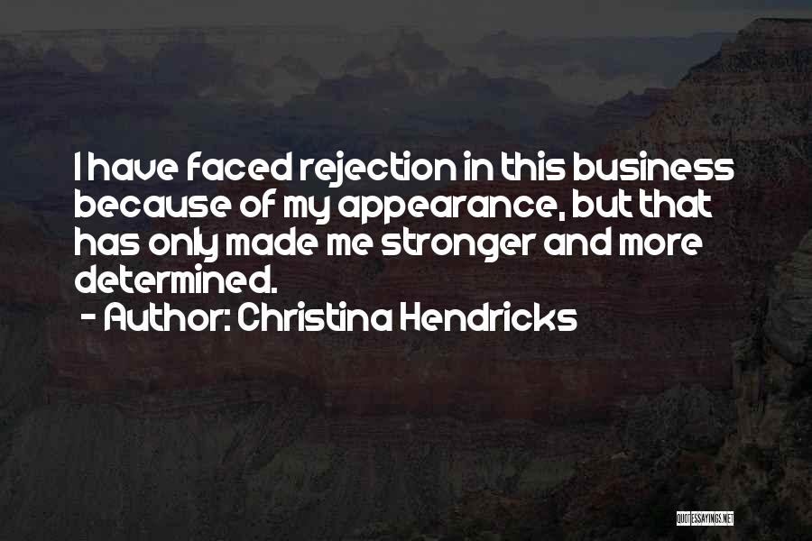 Christina Hendricks Quotes: I Have Faced Rejection In This Business Because Of My Appearance, But That Has Only Made Me Stronger And More