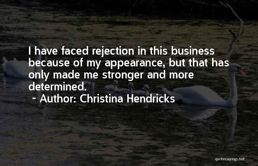 Christina Hendricks Quotes: I Have Faced Rejection In This Business Because Of My Appearance, But That Has Only Made Me Stronger And More