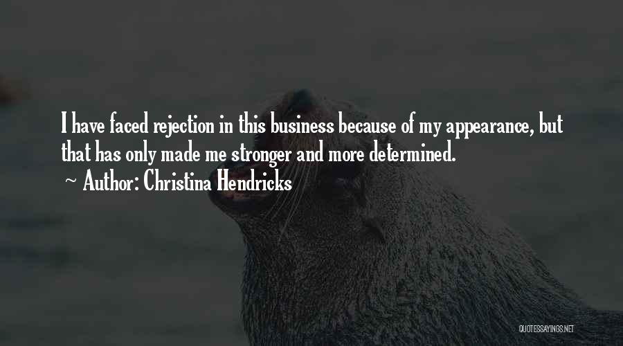 Christina Hendricks Quotes: I Have Faced Rejection In This Business Because Of My Appearance, But That Has Only Made Me Stronger And More