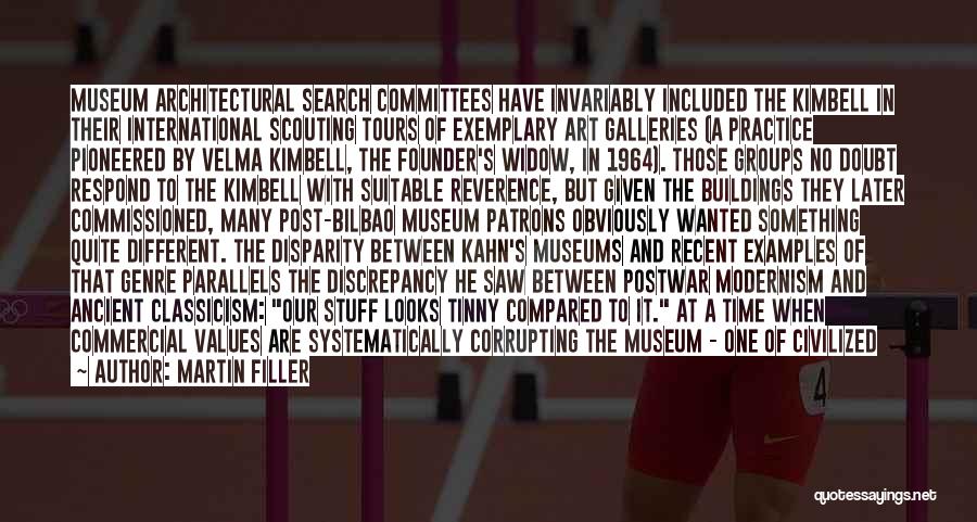 Martin Filler Quotes: Museum Architectural Search Committees Have Invariably Included The Kimbell In Their International Scouting Tours Of Exemplary Art Galleries (a Practice