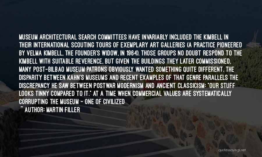 Martin Filler Quotes: Museum Architectural Search Committees Have Invariably Included The Kimbell In Their International Scouting Tours Of Exemplary Art Galleries (a Practice