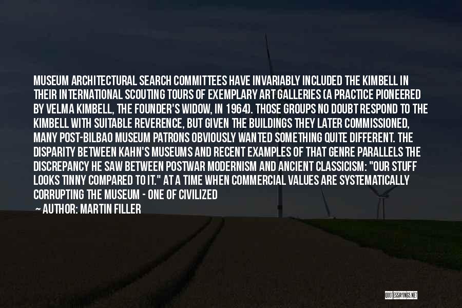 Martin Filler Quotes: Museum Architectural Search Committees Have Invariably Included The Kimbell In Their International Scouting Tours Of Exemplary Art Galleries (a Practice