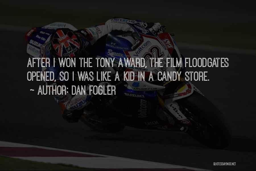 Dan Fogler Quotes: After I Won The Tony Award, The Film Floodgates Opened, So I Was Like A Kid In A Candy Store.