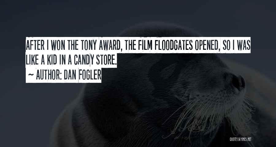 Dan Fogler Quotes: After I Won The Tony Award, The Film Floodgates Opened, So I Was Like A Kid In A Candy Store.