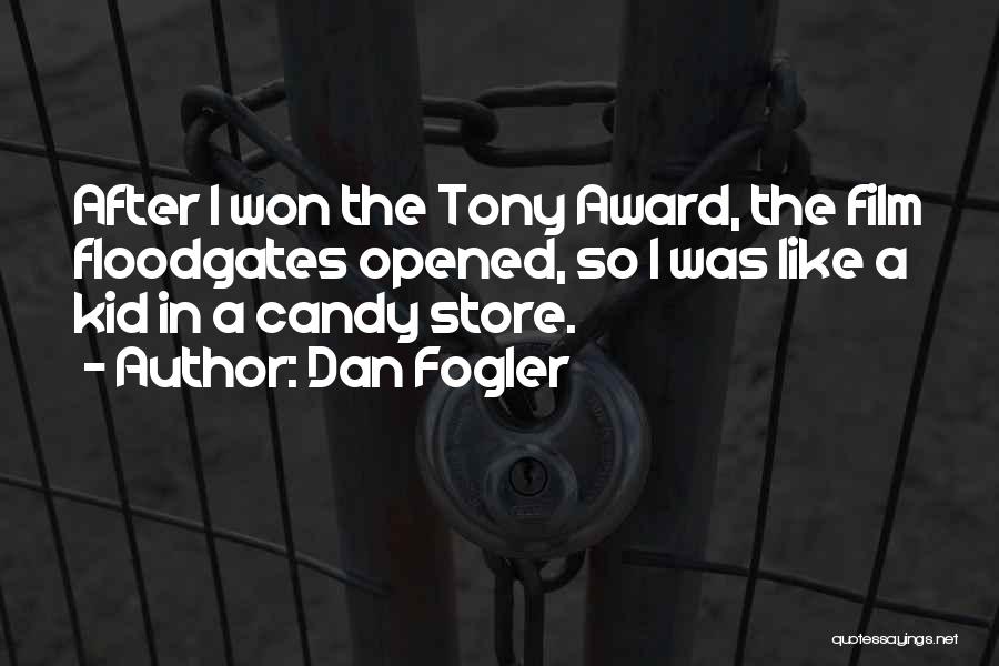 Dan Fogler Quotes: After I Won The Tony Award, The Film Floodgates Opened, So I Was Like A Kid In A Candy Store.