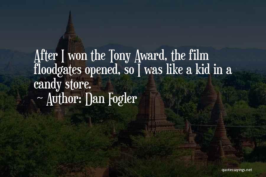 Dan Fogler Quotes: After I Won The Tony Award, The Film Floodgates Opened, So I Was Like A Kid In A Candy Store.