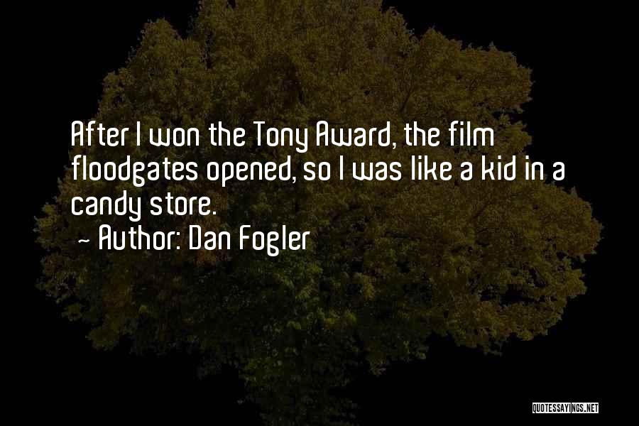Dan Fogler Quotes: After I Won The Tony Award, The Film Floodgates Opened, So I Was Like A Kid In A Candy Store.
