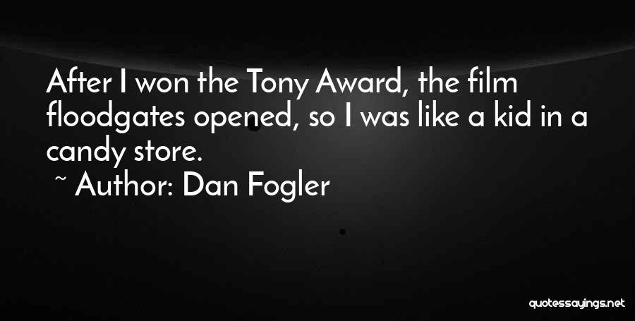 Dan Fogler Quotes: After I Won The Tony Award, The Film Floodgates Opened, So I Was Like A Kid In A Candy Store.