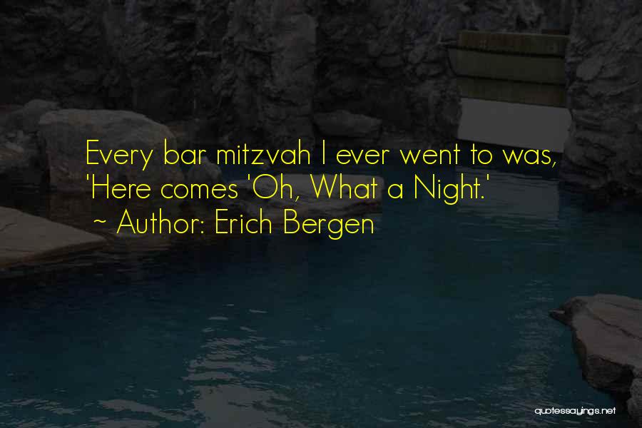 Erich Bergen Quotes: Every Bar Mitzvah I Ever Went To Was, 'here Comes 'oh, What A Night.'