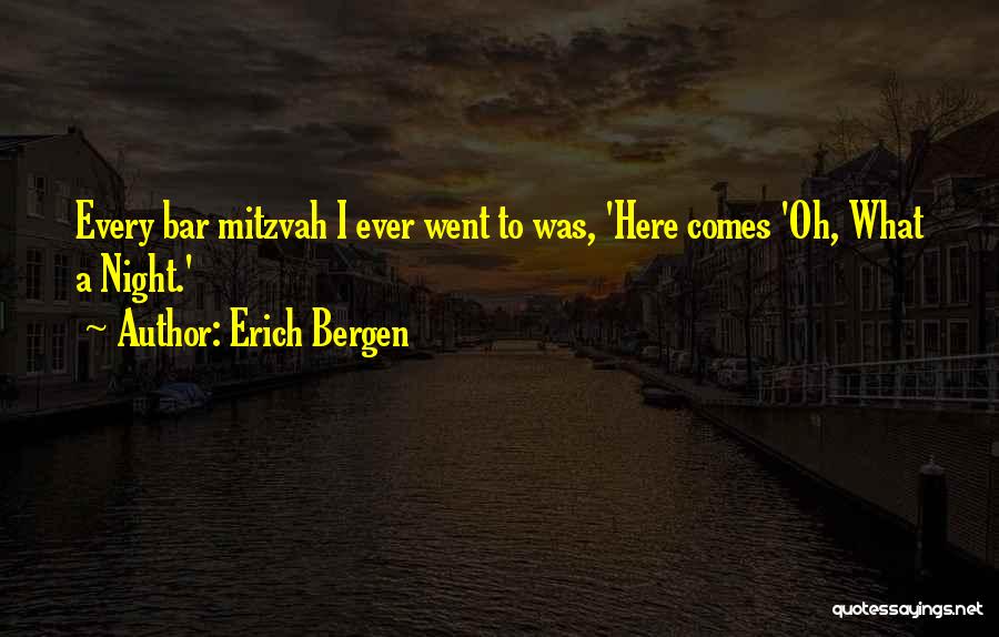 Erich Bergen Quotes: Every Bar Mitzvah I Ever Went To Was, 'here Comes 'oh, What A Night.'