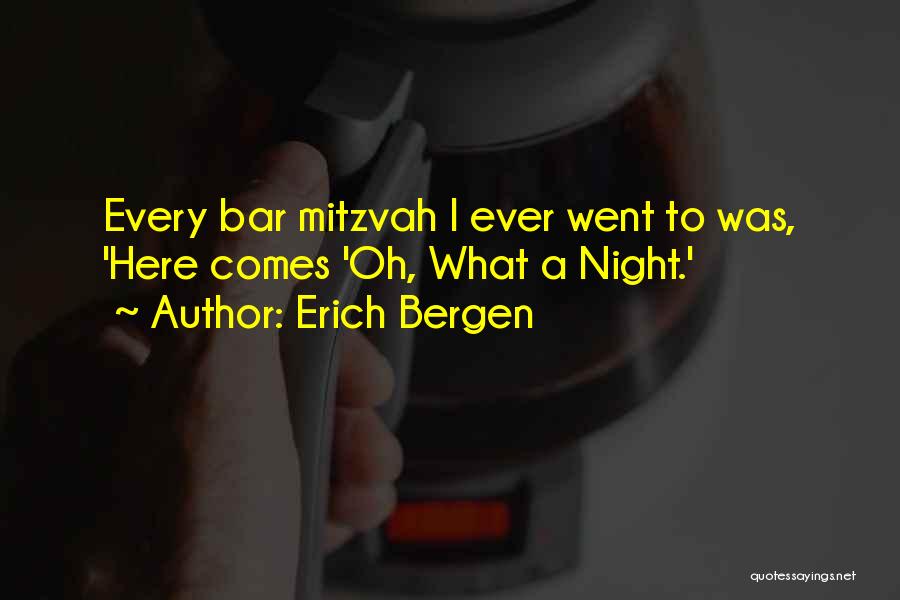 Erich Bergen Quotes: Every Bar Mitzvah I Ever Went To Was, 'here Comes 'oh, What A Night.'