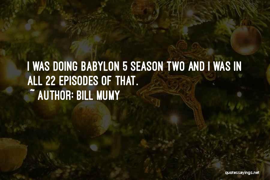 Bill Mumy Quotes: I Was Doing Babylon 5 Season Two And I Was In All 22 Episodes Of That.