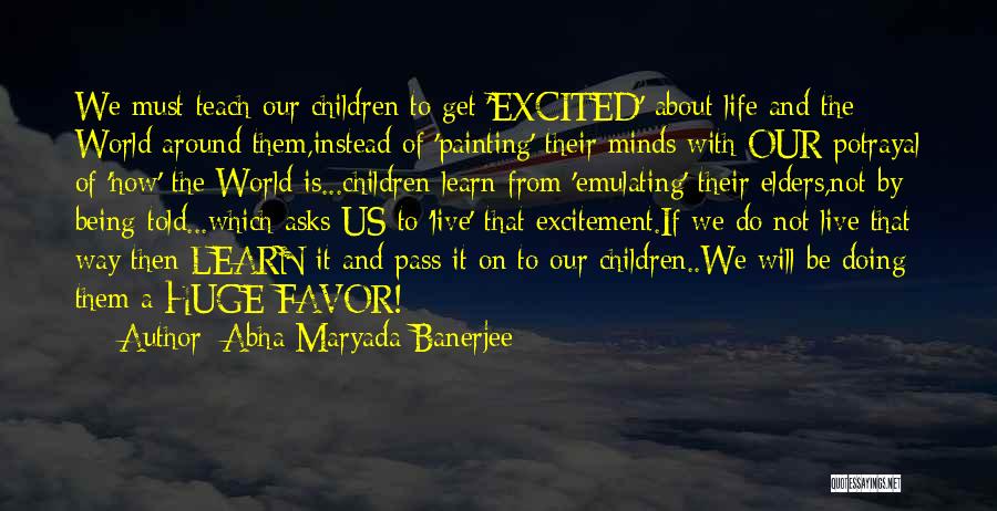 Abha Maryada Banerjee Quotes: We Must Teach Our Children To Get 'excited' About Life And The World Around Them,instead Of 'painting' Their Minds With