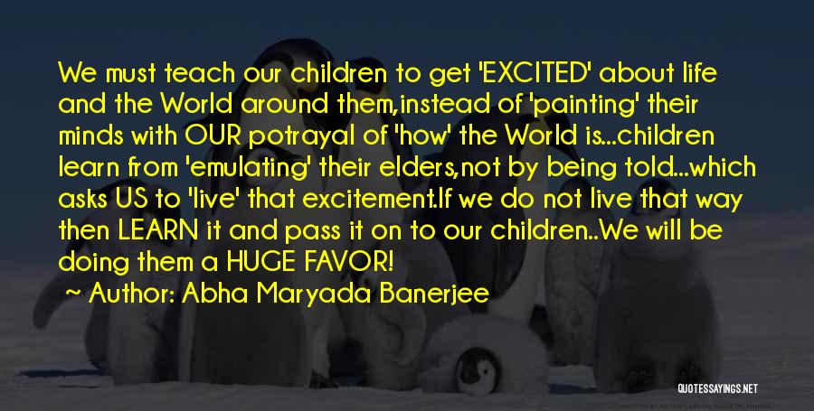 Abha Maryada Banerjee Quotes: We Must Teach Our Children To Get 'excited' About Life And The World Around Them,instead Of 'painting' Their Minds With