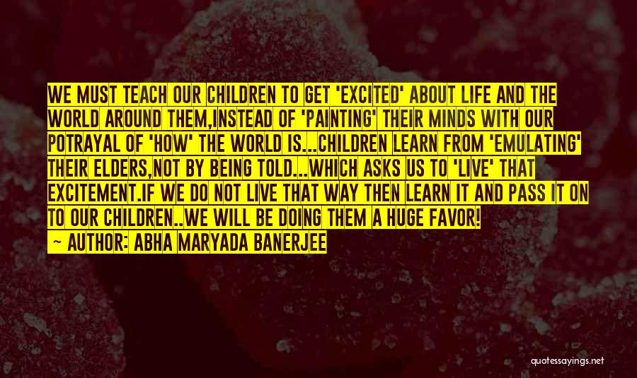 Abha Maryada Banerjee Quotes: We Must Teach Our Children To Get 'excited' About Life And The World Around Them,instead Of 'painting' Their Minds With