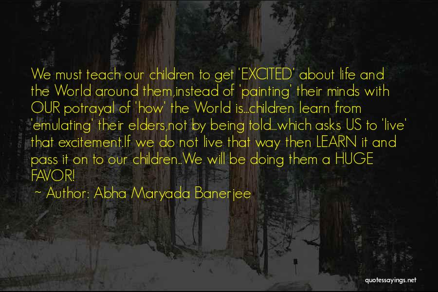 Abha Maryada Banerjee Quotes: We Must Teach Our Children To Get 'excited' About Life And The World Around Them,instead Of 'painting' Their Minds With