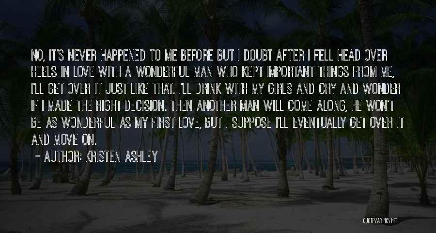 Kristen Ashley Quotes: No, It's Never Happened To Me Before But I Doubt After I Fell Head Over Heels In Love With A