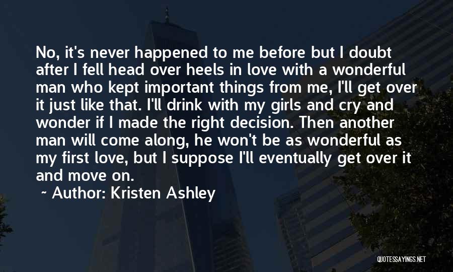 Kristen Ashley Quotes: No, It's Never Happened To Me Before But I Doubt After I Fell Head Over Heels In Love With A