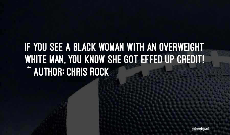 Chris Rock Quotes: If You See A Black Woman With An Overweight White Man, You Know She Got Effed Up Credit!