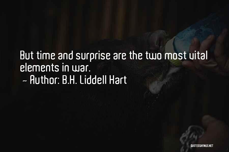 B.H. Liddell Hart Quotes: But Time And Surprise Are The Two Most Vital Elements In War.