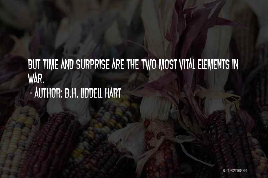 B.H. Liddell Hart Quotes: But Time And Surprise Are The Two Most Vital Elements In War.