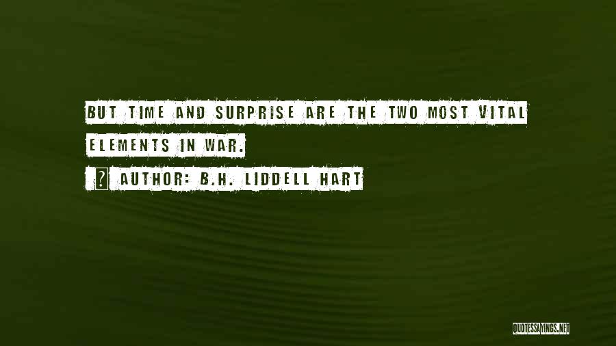 B.H. Liddell Hart Quotes: But Time And Surprise Are The Two Most Vital Elements In War.