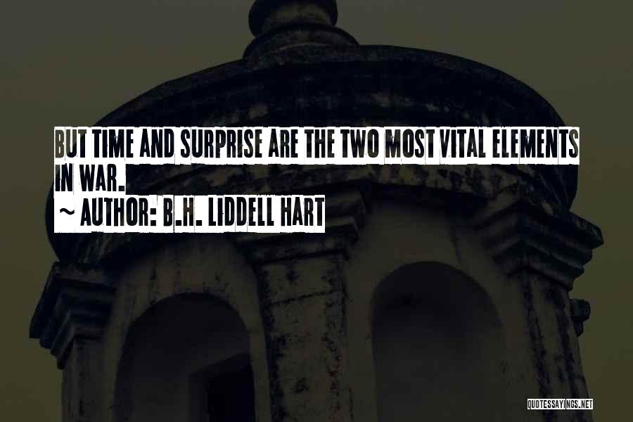 B.H. Liddell Hart Quotes: But Time And Surprise Are The Two Most Vital Elements In War.