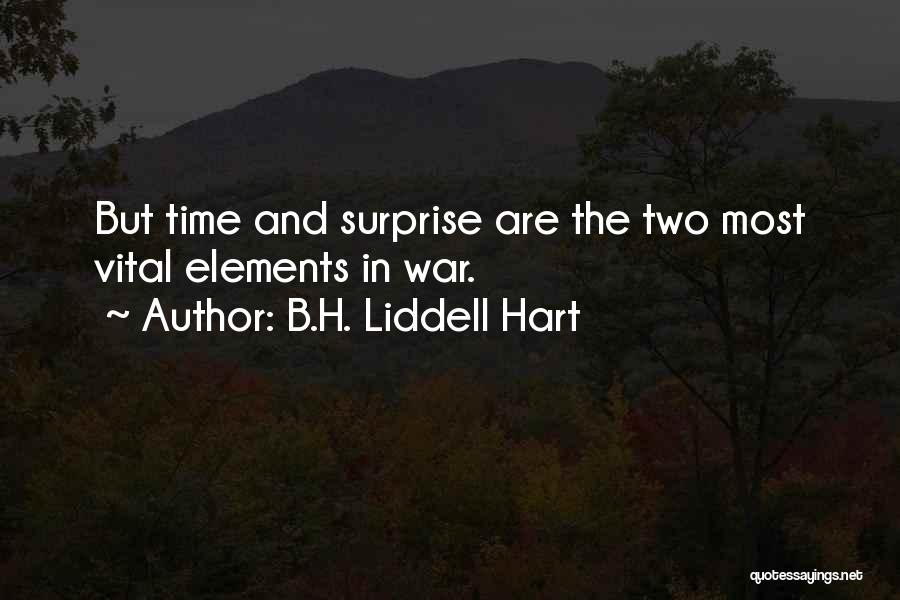 B.H. Liddell Hart Quotes: But Time And Surprise Are The Two Most Vital Elements In War.