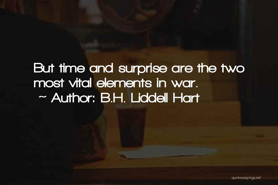 B.H. Liddell Hart Quotes: But Time And Surprise Are The Two Most Vital Elements In War.