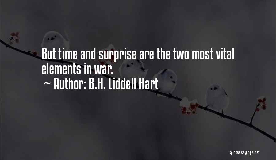 B.H. Liddell Hart Quotes: But Time And Surprise Are The Two Most Vital Elements In War.