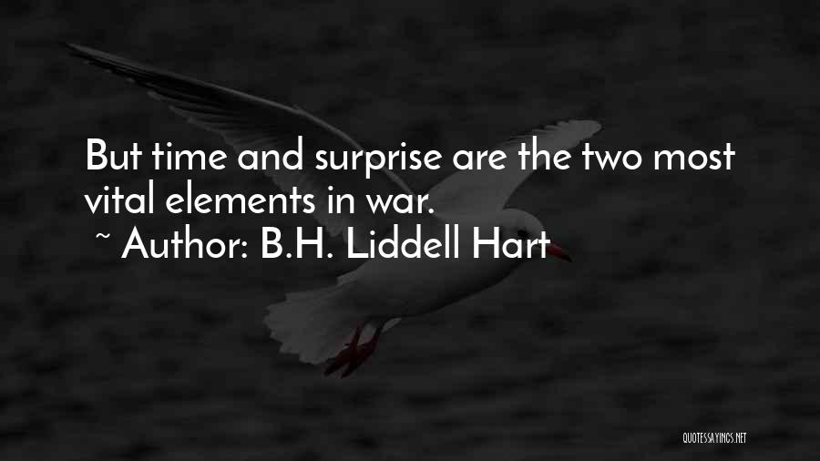 B.H. Liddell Hart Quotes: But Time And Surprise Are The Two Most Vital Elements In War.