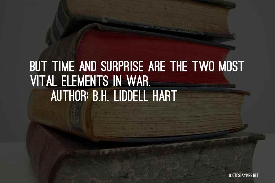 B.H. Liddell Hart Quotes: But Time And Surprise Are The Two Most Vital Elements In War.