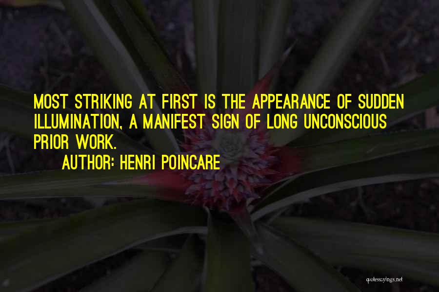 Henri Poincare Quotes: Most Striking At First Is The Appearance Of Sudden Illumination, A Manifest Sign Of Long Unconscious Prior Work.