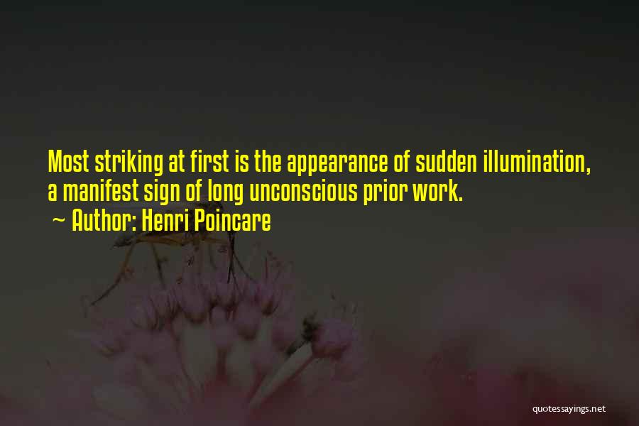 Henri Poincare Quotes: Most Striking At First Is The Appearance Of Sudden Illumination, A Manifest Sign Of Long Unconscious Prior Work.