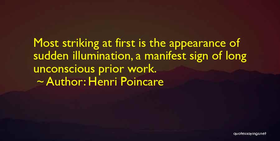 Henri Poincare Quotes: Most Striking At First Is The Appearance Of Sudden Illumination, A Manifest Sign Of Long Unconscious Prior Work.