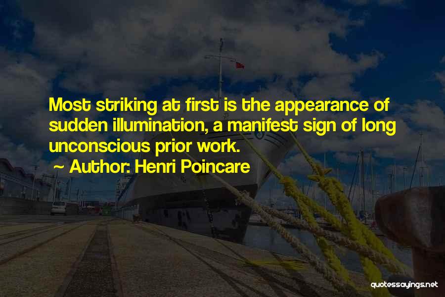 Henri Poincare Quotes: Most Striking At First Is The Appearance Of Sudden Illumination, A Manifest Sign Of Long Unconscious Prior Work.