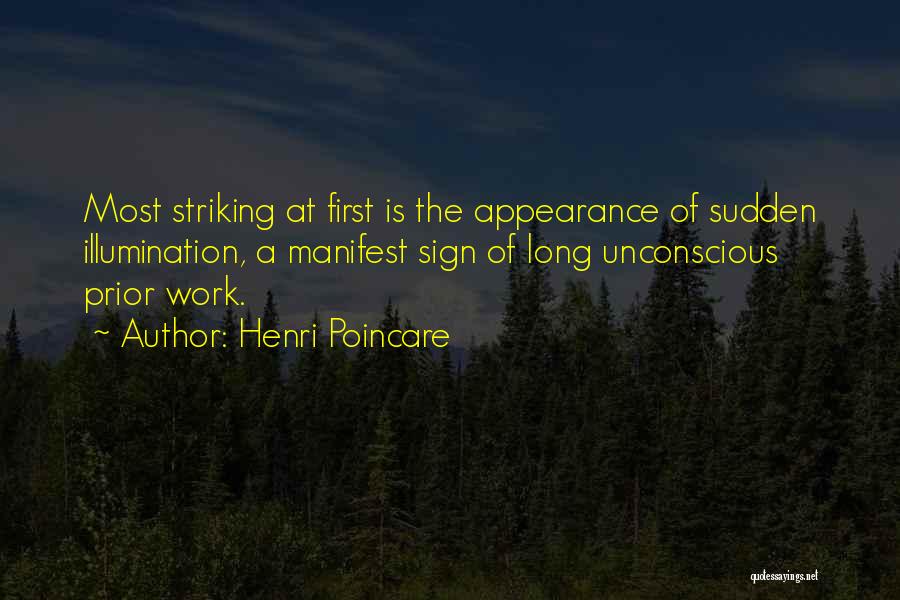 Henri Poincare Quotes: Most Striking At First Is The Appearance Of Sudden Illumination, A Manifest Sign Of Long Unconscious Prior Work.