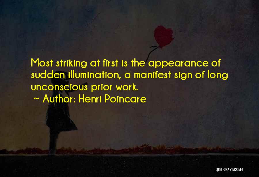 Henri Poincare Quotes: Most Striking At First Is The Appearance Of Sudden Illumination, A Manifest Sign Of Long Unconscious Prior Work.