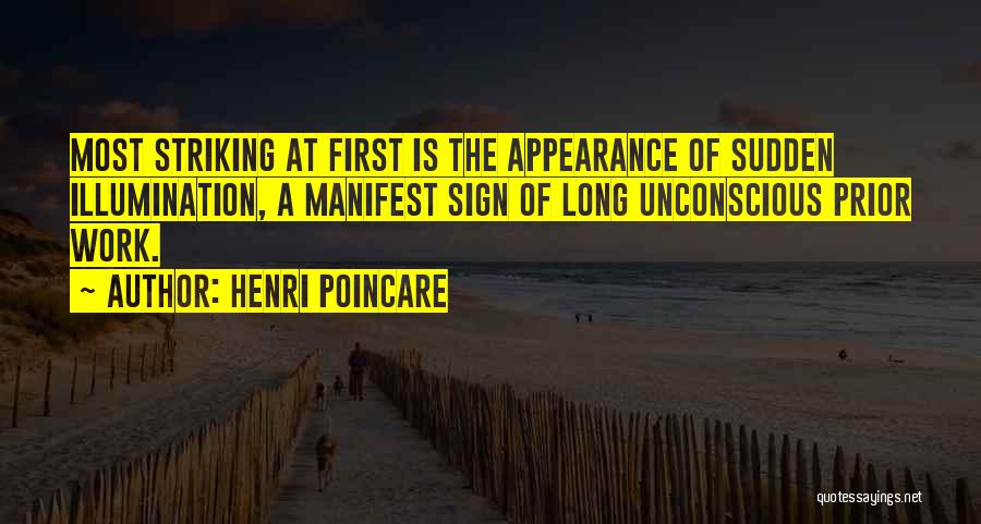 Henri Poincare Quotes: Most Striking At First Is The Appearance Of Sudden Illumination, A Manifest Sign Of Long Unconscious Prior Work.