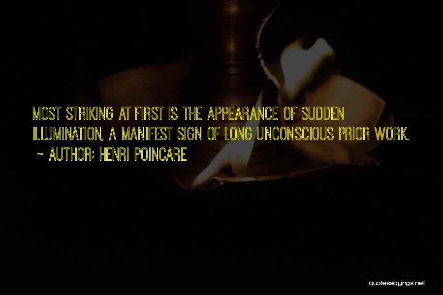 Henri Poincare Quotes: Most Striking At First Is The Appearance Of Sudden Illumination, A Manifest Sign Of Long Unconscious Prior Work.