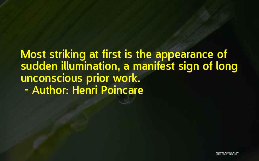 Henri Poincare Quotes: Most Striking At First Is The Appearance Of Sudden Illumination, A Manifest Sign Of Long Unconscious Prior Work.