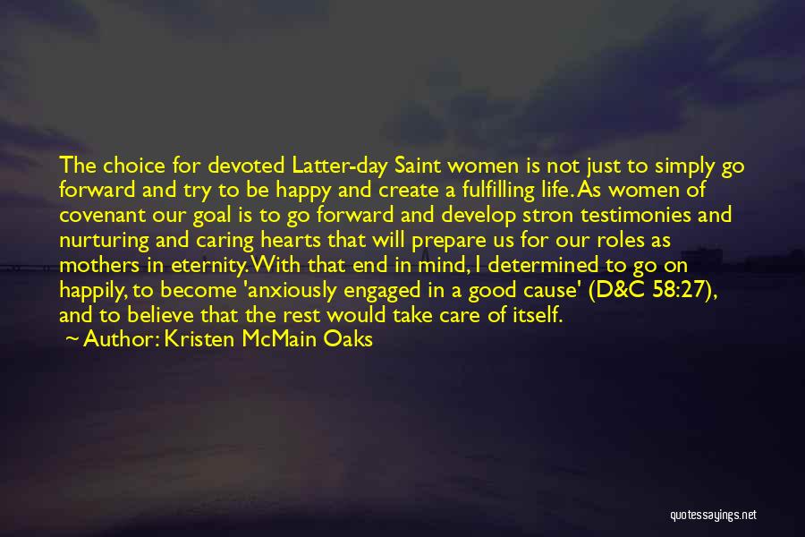 Kristen McMain Oaks Quotes: The Choice For Devoted Latter-day Saint Women Is Not Just To Simply Go Forward And Try To Be Happy And