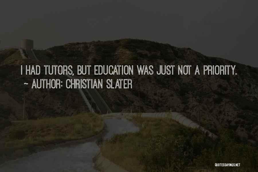 Christian Slater Quotes: I Had Tutors, But Education Was Just Not A Priority.