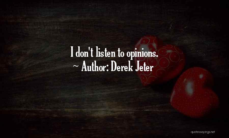 Derek Jeter Quotes: I Don't Listen To Opinions.