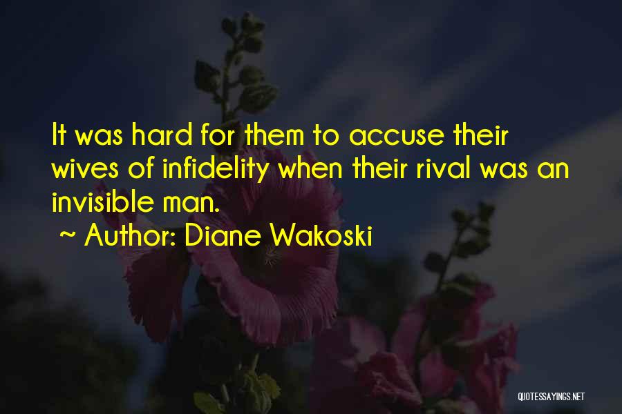 Diane Wakoski Quotes: It Was Hard For Them To Accuse Their Wives Of Infidelity When Their Rival Was An Invisible Man.