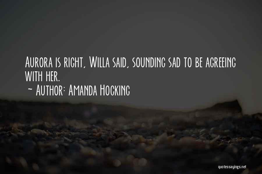 Amanda Hocking Quotes: Aurora Is Right, Willa Said, Sounding Sad To Be Agreeing With Her.