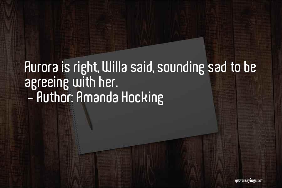 Amanda Hocking Quotes: Aurora Is Right, Willa Said, Sounding Sad To Be Agreeing With Her.