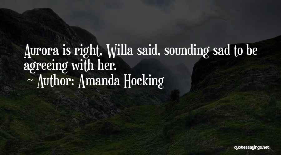 Amanda Hocking Quotes: Aurora Is Right, Willa Said, Sounding Sad To Be Agreeing With Her.