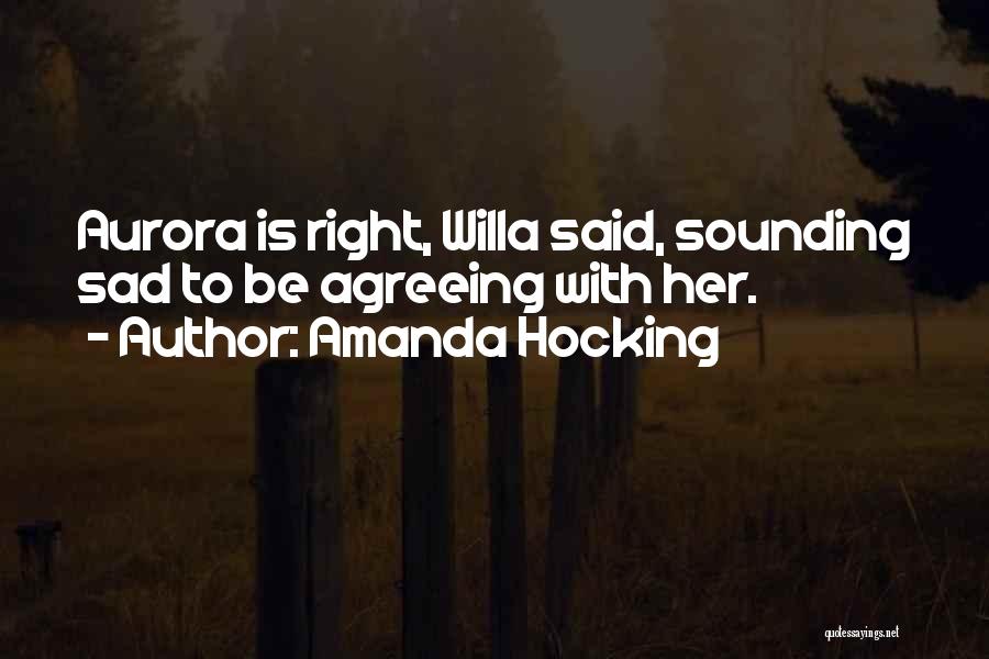 Amanda Hocking Quotes: Aurora Is Right, Willa Said, Sounding Sad To Be Agreeing With Her.