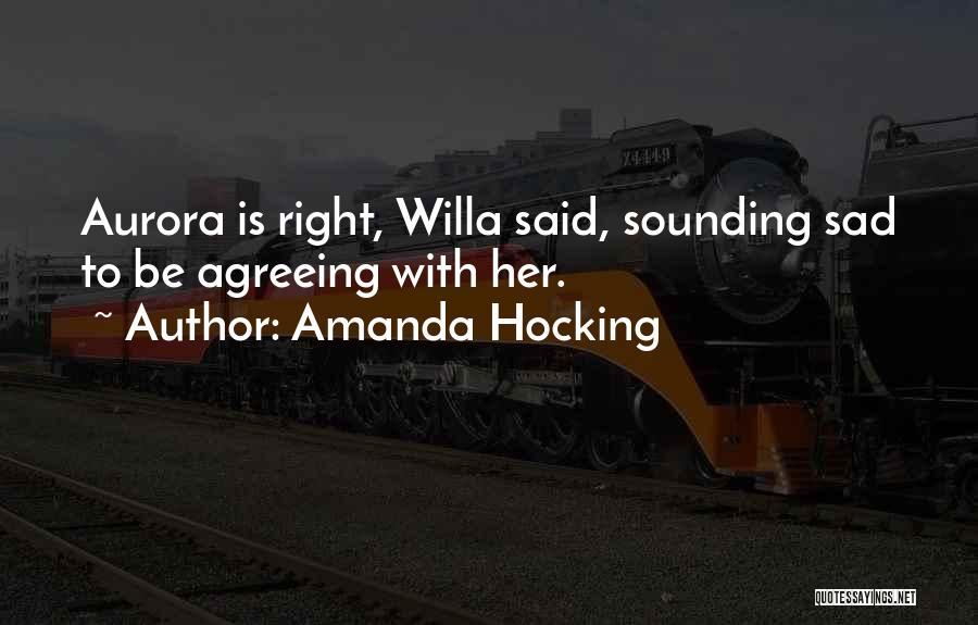 Amanda Hocking Quotes: Aurora Is Right, Willa Said, Sounding Sad To Be Agreeing With Her.